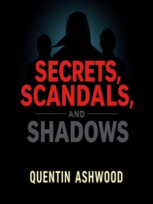 cover image of Secrets, Scandals, and Shadows
